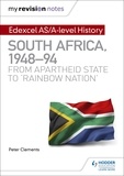 Peter Clements - My Revision Notes: Edexcel AS/A-level History South Africa, 1948–94: from apartheid state to 'rainbow nation'.