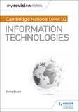 Sonia Stuart - My Revision Notes: Cambridge National Level 1/2 Certificate in Information Technologies.
