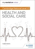 Judith Adams - My Revision Notes: Cambridge National Level 1/2 Health and Social Care.