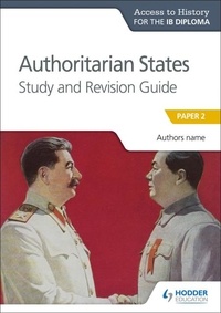 Paul Grace - Access to History for the IB Diploma: Authoritarian States Study and Revision Guide - Paper 2.