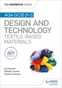 Ian Fawcett et Debbie Tranter - My Revision Notes: AQA GCSE (9-1) Design &amp; Technology: Textile-Based Materials.