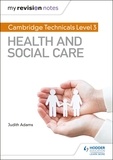 Judith Adams - My Revision Notes: Cambridge Technicals Level 3 Health and Social Care.