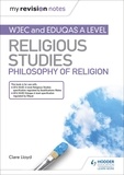 Clare Lloyd - My Revision Notes: WJEC and Eduqas A level Religious Studies Philosophy of Religion.