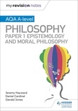 Dan Cardinal et Gérald Jones - My Revision Notes: AQA A-level Philosophy Paper 1 Epistemology and Moral Philosophy.