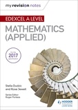 Stella Dudzic et Rose Jewell - My Revision Notes: Edexcel A Level Maths (Applied).