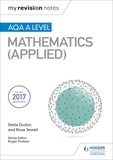 Stella Dudzic et Rose Jewell - My Revision Notes: AQA A Level Maths (Applied).