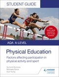 Symond Burrows et Michaela Byrne - AQA A Level Physical Education Student Guide 1: Factors affecting participation in physical activity and sport.
