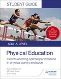 Symond Burrows et Michaela Byrne - AQA A Level Physical Education Student Guide 2: Factors affecting optimal performance in physical activity and sport.