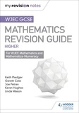 Keith Pledger et Joe Petran - WJEC GCSE Maths Higher: Mastering Mathematics Revision Guide.