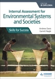Andrew Davis et Garrett Nagle - Internal Assessment for Environmental Systems and Societies for the IB Diploma - Skills for Success.