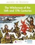 Alan Farmer - Access to History: The Witchcraze of the 16th and 17th Centuries Second Edition.