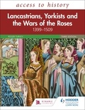 Roger Turvey - Access to History: Lancastrians, Yorkists and the Wars of the Roses, 1399–1509, Third Edition.