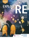 Steve Clarke et Lesley Parry - Explore RE for Key Stage 3.