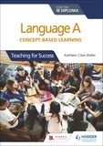 Kathleen Clare Waller - Language A for the IB Diploma: Concept-based learning - Teaching for Success.