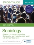 Katherine Roberts et Steve Chapman - OCR A-level Sociology Student Guide 3: Debates in contemporary society: Globalisation and the digital social world; Crime and deviance.