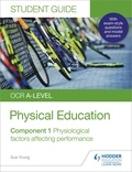 Sue Young - OCR A-level Physical Education Student Guide 1: Physiological factors affecting performance.