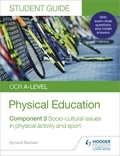 Symond Burrows - OCR A-level Physical Education Student Guide 3: Socio-cultural issues in physical activity and sport.