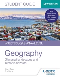 Kevin Davis et Sue Warn - WJEC/Eduqas AS/A-level Geography Student Guide 3: Glaciated landscapes and Tectonic hazards.