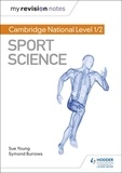Sue Young et Symond Burrows - My Revision Notes: Cambridge National Level 1/2 Sport Science.