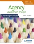 Simon Davidson - Agency for the IB Programmes - For PYP, MYP, DP &amp; CP: Learners in charge (Teaching for Success).
