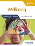 Kimberley O'Brien - Wellbeing for the IB PYP - Teaching for Success.