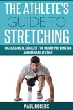  Paul Rogers - The Athlete's Guide to Stretching: Increasing Flexibility For Inury Prevention And Rehabilitation.