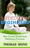  Thomas Wong - Meditation for Beginners: Best Guided Mindfulness Meditation Practices.