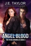  J.E. Taylor - Angel Blood - The Ryan Chronicles, #4.