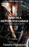  Natasha Nightshade - Taken in a Motorcycle Garage: A Short Sex Story with Rough Bikers - Sexy Rough Bikers, #1.