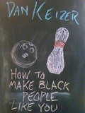  Dan Keizer - How To Make Black People Like You.