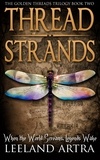  Leeland Artra - Thread Strands - Ticca &amp; Lebuin's original epic fantasy and science fiction adventure series, #2.