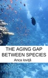  Anca Ioviţă - The Aging Gap Between Species.