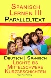  Polyglot Planet Publishing - Spanisch Lernen III - Paralleltext (Deutsch - Spanisch) Leichte bis Mittelschwere Kurzgeschichten - Spanisch Lernen mit Paralleltext, #3.