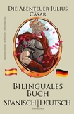  Bilinguals - Spanisch Lernen - Bilinguales Buch (Spanisch - Deutsch) Die Abenteuer Julius Cäsar.
