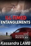  Kassandra Lamb - ILL-TIMED ENTANGLEMENTS - A Kate Huntington Mystery, #2.