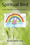  Ann-Marie Fripp - SPIRITUAL  BIRD  Book of Spiritually inspirational workshops.