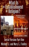  Michael J. Findley et  Mary C. Findley - What is an Establishment of Religion? - Serial Antidisestablishmentarianism, #1.