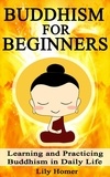 Lily Homer - Buddhism for Beginners: Learning and Practicing Buddhism in Daily Life.