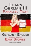  Polyglot Planet Publishing - Learn German III - Parallel Text - Easy Stories (Dualtext, Bilingual) English - German.