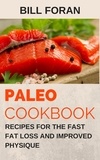  Bill Foran - Paleo Cookbook –  Recipes For The Fast Fat Loss  And Improved Physique.