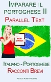  Polyglot Planet Publishing - Imparare il portoghese II - Parallel Text (Italiano - Portoghese) Racconti Brevi.