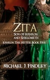  Michael J. Findley - Zita Son of Ephron and Shelometh - Ephron the Hittite, #5.