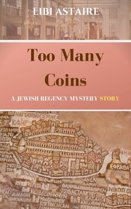  Libi Astaire - Too Many Coins: A Jewish Regency Short Mystery.