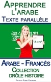  Polyglot Planet Publishing - Apprendre l'arabe - Texte parallèle - Collection drôle histoire (Arabe - Francés).