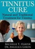  Michelle T. Harper et  Dr. Angelica Giron - Tinnitus Cure: Natural and Traditional Treatment for Tinnitus.