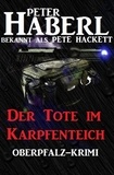  Peter Haberl et  Pete Hackett - Der Tote im Karpfenteich.