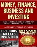  Alex Nkenchor Uwajeh - Money, Finance, Business and Investing: Beginners Basic Guide to Investments - Boxed Set.