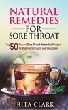  Rita Clark - Natural Remedies for Sore Throat: Top 50 Natural Sore Throat Remedies Recipes for Beginners in Quick and Easy Steps.