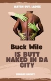  Charles Harvey - Buck Wile is Butt Naked In Da City - Buck Wile Stories, #2.