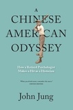  John Jung - A Chinese American Odyssey: How A Retired Psychologist Makes A Hit As A Historian.